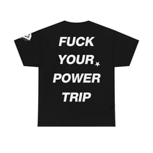 Load image into Gallery viewer, DEAD REPUBLIC // FUCK YOUR POWER TRIP TEE